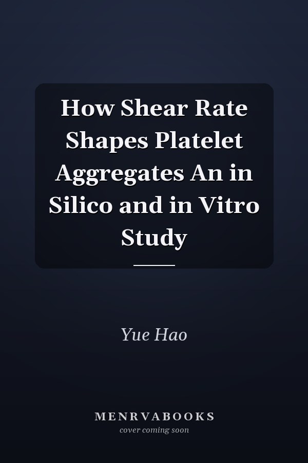 How Shear Rate Shapes Platelet Aggregates An in Silico and in Vitro Study