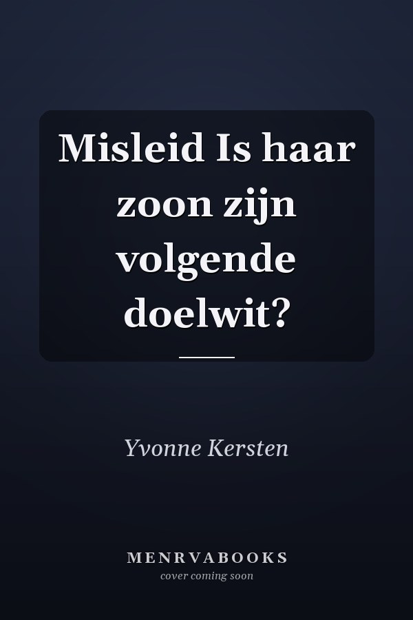 Misleid Is haar zoon zijn volgende doelwit?