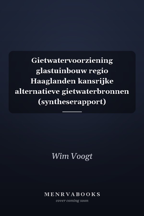 Gietwatervoorziening glastuinbouw regio Haaglanden kansrijke alternatieve gietwaterbronnen (syntheserapport)