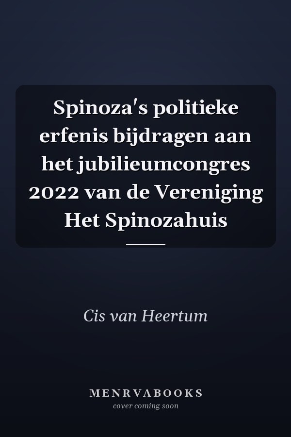 Spinoza's politieke erfenis bijdragen aan het jubilieumcongres 2022 van de Vereniging Het Spinozahuis