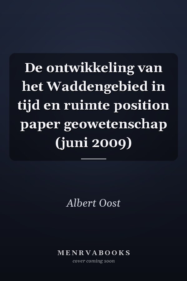 De ontwikkeling van het Waddengebied in tijd en ruimte position paper geowetenschap (juni 2009)