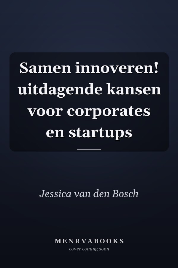 Samen innoveren! uitdagende kansen voor corporates en startups