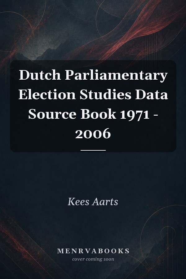 Dutch Parliamentary Election Studies Data Source Book 1971 - 2006