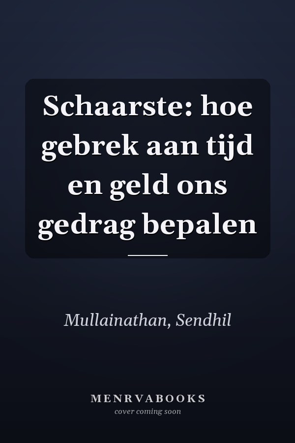 Schaarste: hoe gebrek aan tijd en geld ons gedrag bepalen