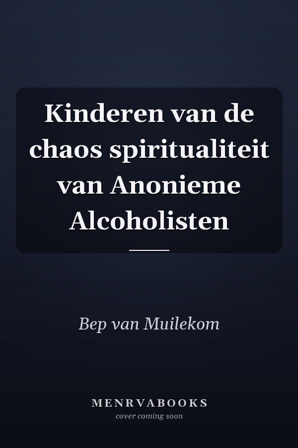 Kinderen van de chaos spiritualiteit van Anonieme Alcoholisten