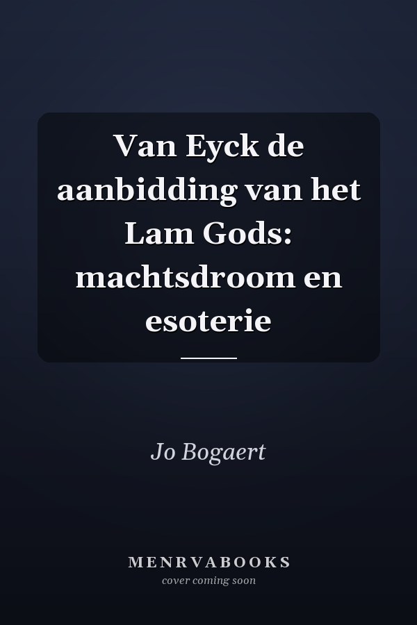 Van Eyck de aanbidding van het Lam Gods: machtsdroom en esoterie
