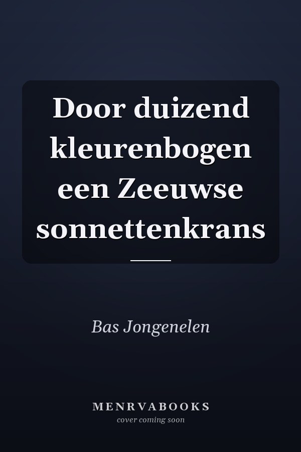 Door duizend kleurenbogen een Zeeuwse sonnettenkrans