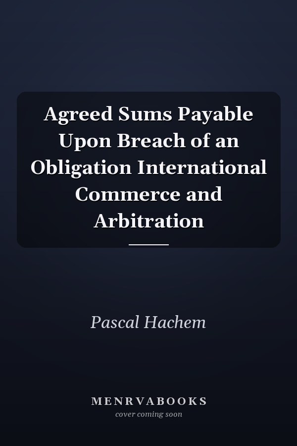 Agreed Sums Payable Upon Breach of an Obligation
            
                International Commerce and Arbitration