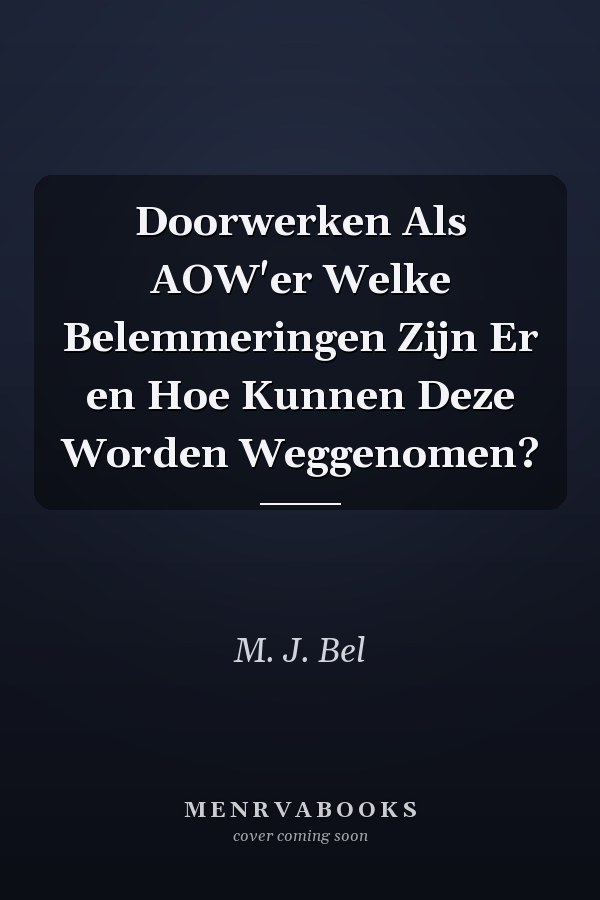 Doorwerken Als AOW'er Welke Belemmeringen Zijn Er en Hoe Kunnen Deze Worden Weggenomen?