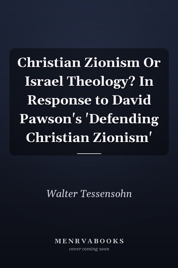 Christian Zionism Or Israel Theology? In Response to David Pawson's 'Defending Christian Zionism'