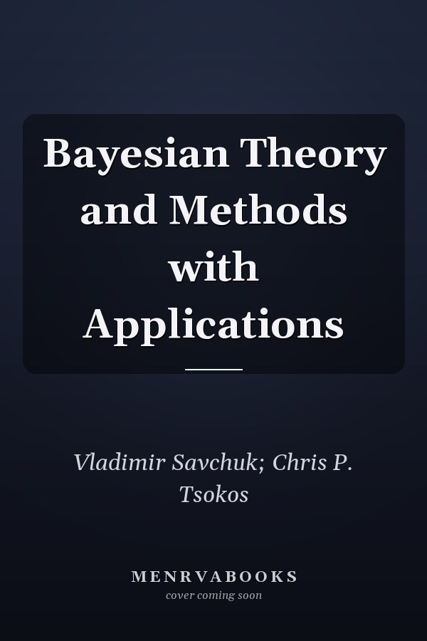 Bayesian Theory and Methods with Applications