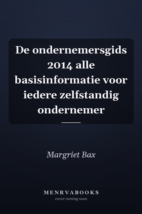 De ondernemersgids 2014 alle basisinformatie voor iedere zelfstandig ondernemer