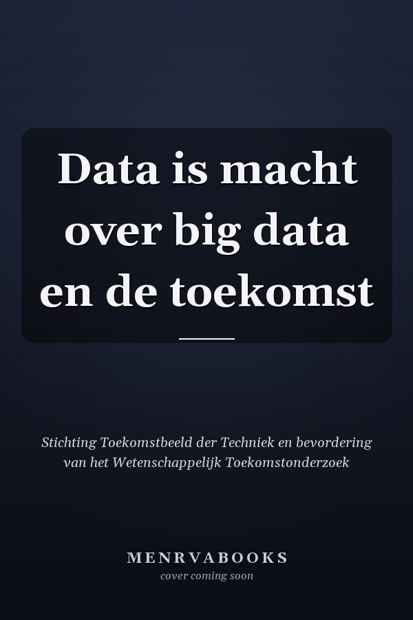 Data is macht over big data en de toekomst
