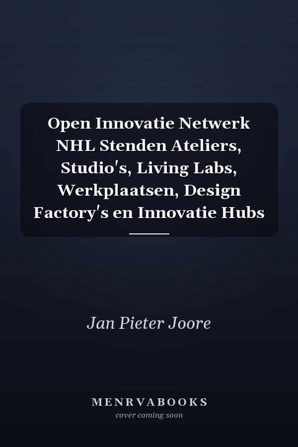 Open Innovatie Netwerk NHL Stenden Ateliers, Studio's, Living Labs, Werkplaatsen, Design Factory's en Innovatie Hubs