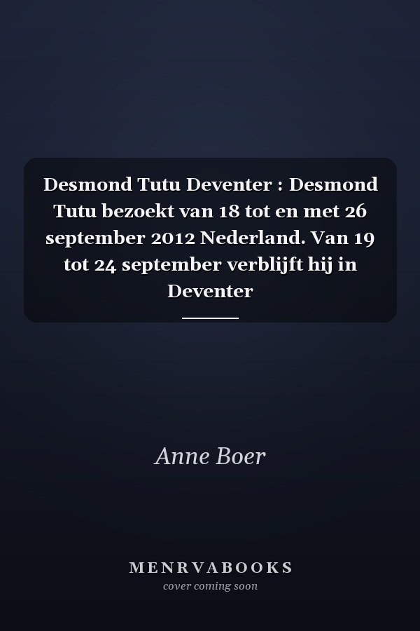 Desmond Tutu Deventer : Desmond Tutu bezoekt van 18 tot en met 26 september 2012 Nederland. Van 19 tot 24 september verblijft hij in Deventer