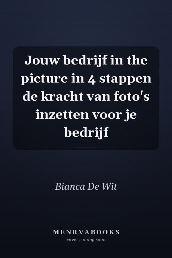 Jouw bedrijf in the picture in 4 stappen de kracht van foto's inzetten voor je bedrijf