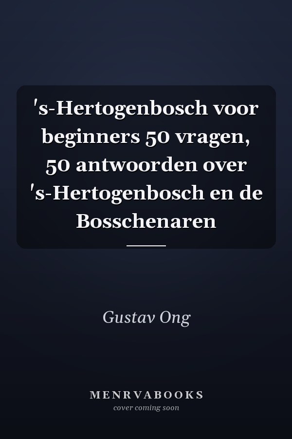 's-Hertogenbosch voor beginners 50 vragen, 50 antwoorden over 's-Hertogenbosch en de Bosschenaren