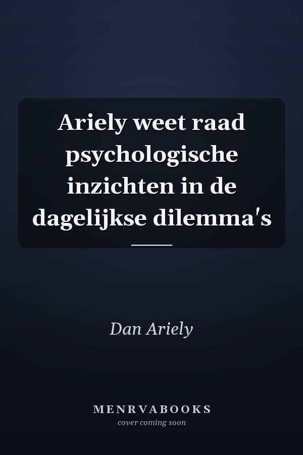 Ariely weet raad psychologische inzichten in de dagelijkse dilemma's
