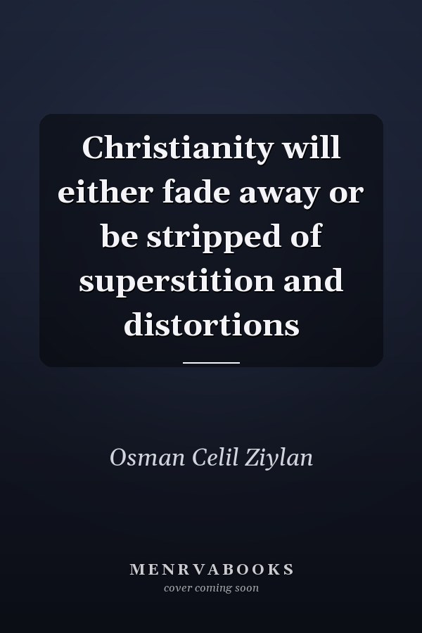 Christianity will either fade away or be stripped of superstition and distortions