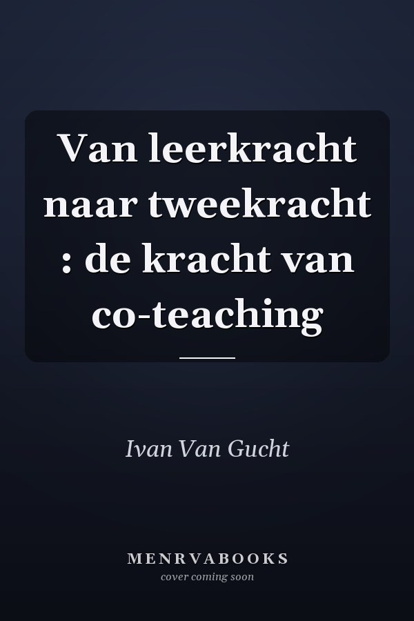 Van leerkracht naar tweekracht : de kracht van co-teaching