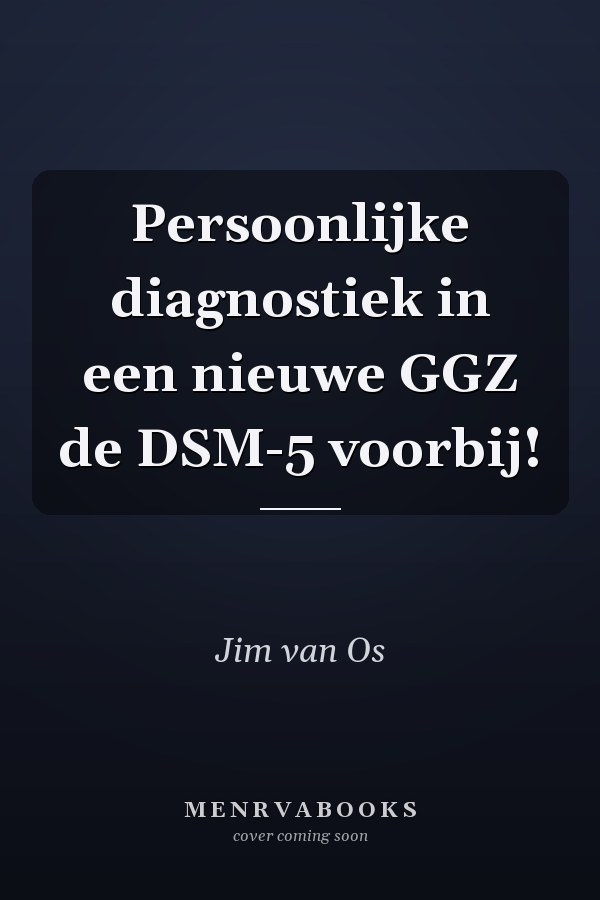 Persoonlijke diagnostiek in een nieuwe GGZ de DSM-5 voorbij!
