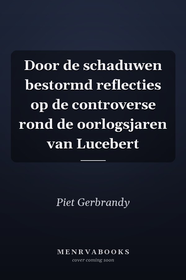 Door de schaduwen bestormd reflecties op de controverse rond de oorlogsjaren van Lucebert