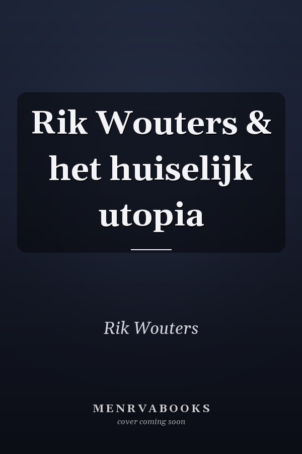 Rik Wouters & het huiselijk utopia