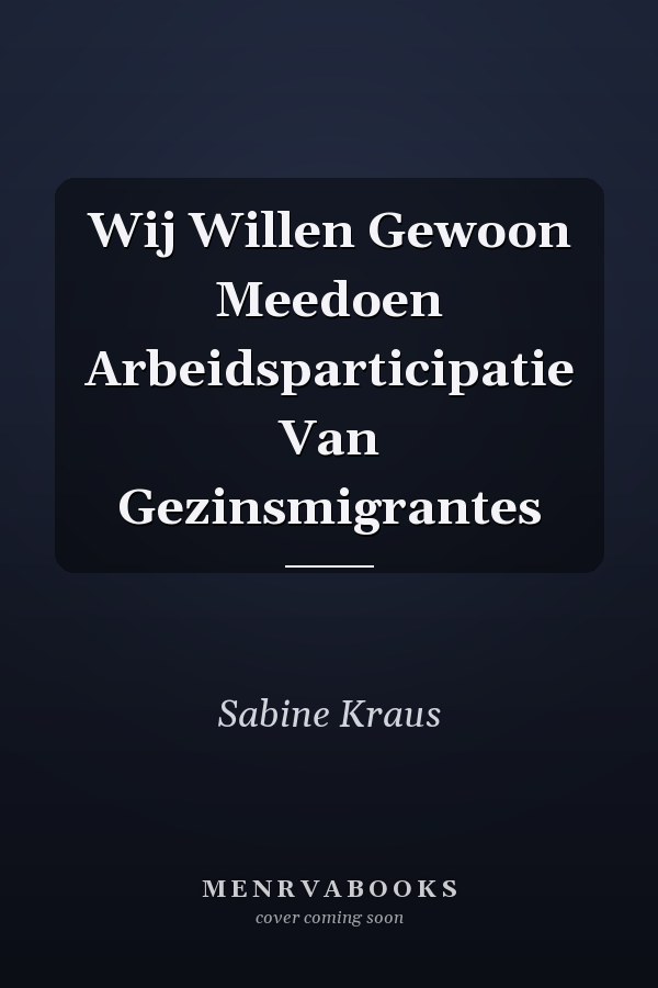 Wij Willen Gewoon Meedoen Arbeidsparticipatie Van Gezinsmigrantes