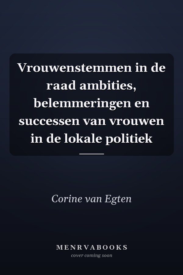 Vrouwenstemmen in de raad ambities, belemmeringen en successen van vrouwen in de lokale politiek
