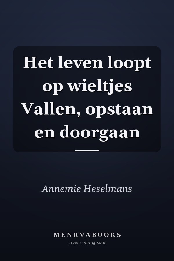 Het leven loopt op wieltjes Vallen, opstaan en doorgaan