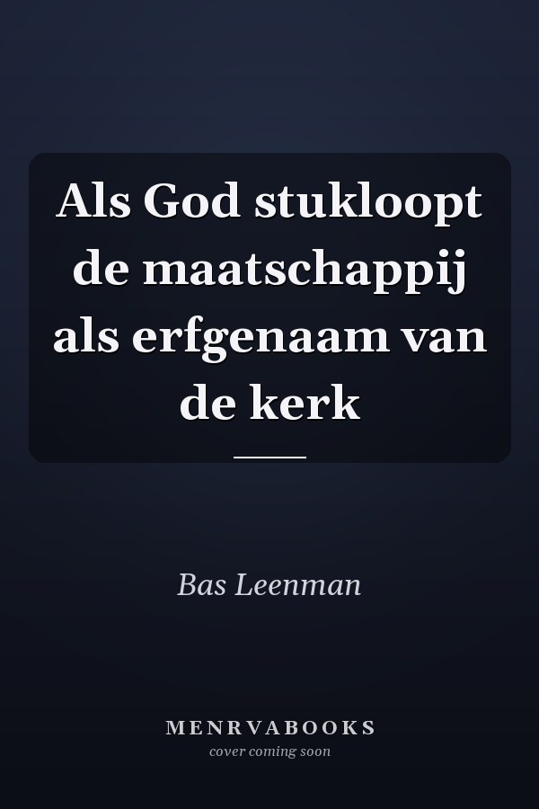 Als God stukloopt de maatschappij als erfgenaam van de kerk
