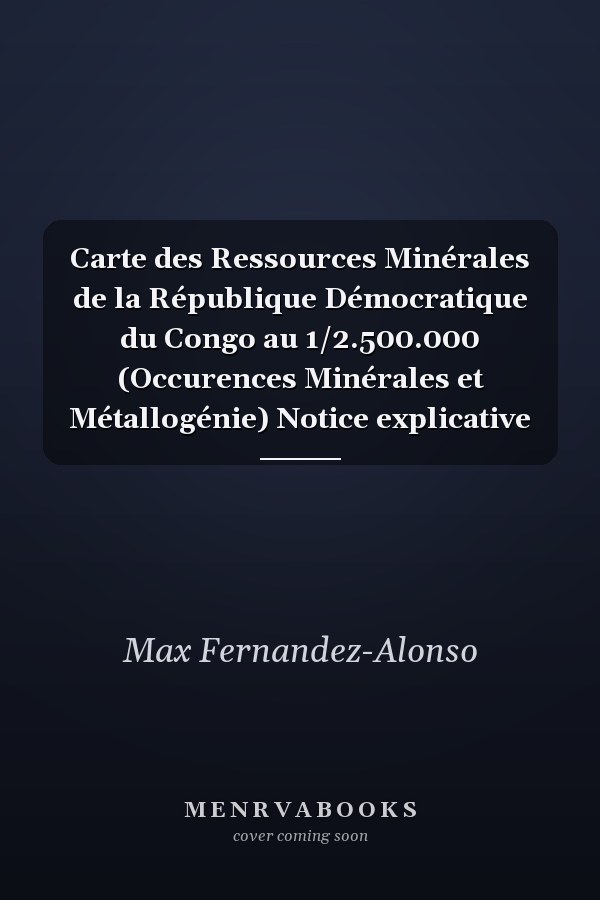 Carte des Ressources Minérales de la République Démocratique du Congo au 1/2.500.000 (Occurences Minérales et Métallogénie) Notice explicative