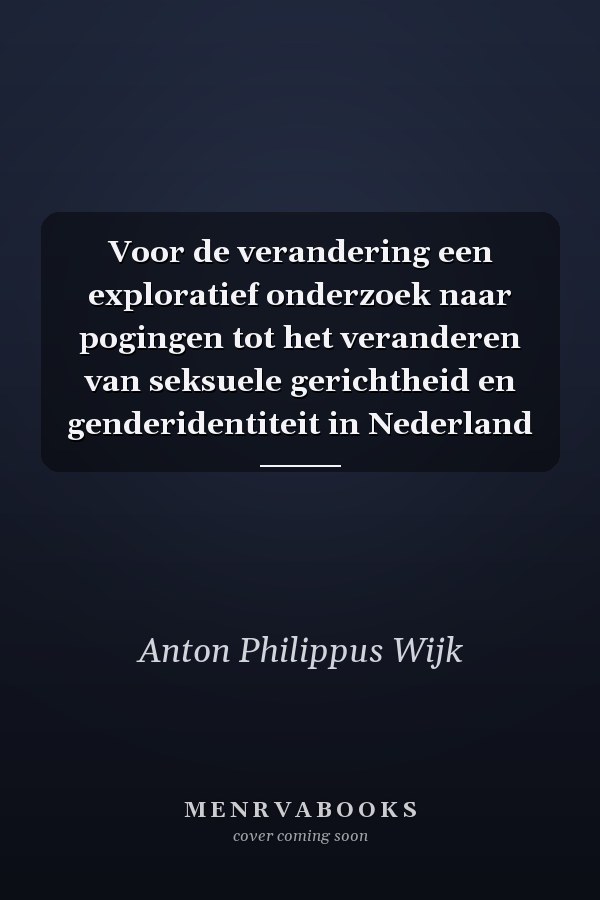 Voor de verandering een exploratief onderzoek naar pogingen tot het veranderen van seksuele gerichtheid en genderidentiteit in Nederland