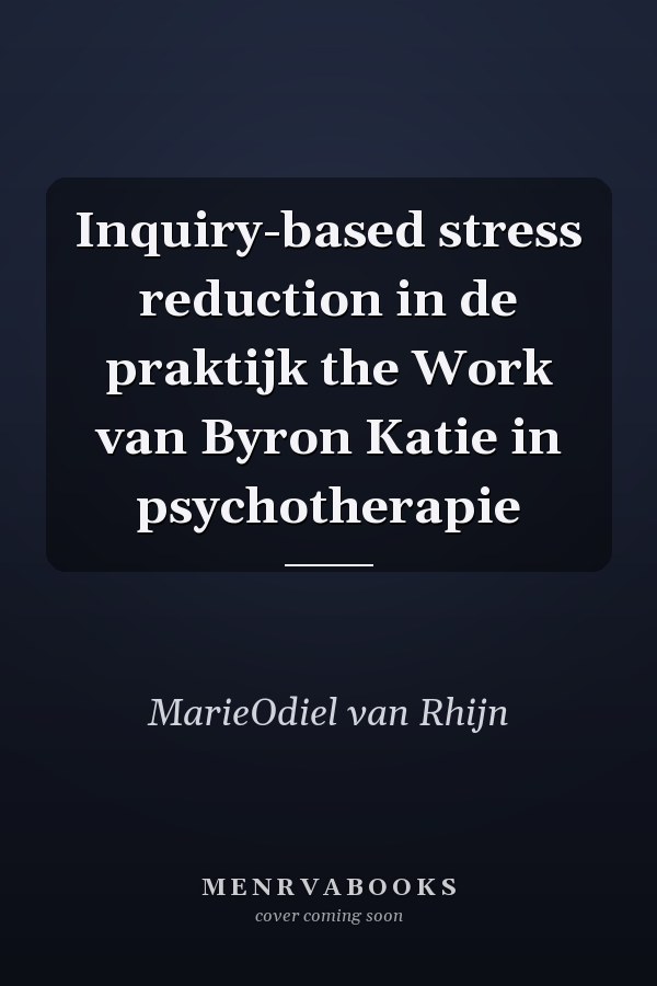 Inquiry-based stress reduction in de praktijk the Work van Byron Katie in psychotherapie