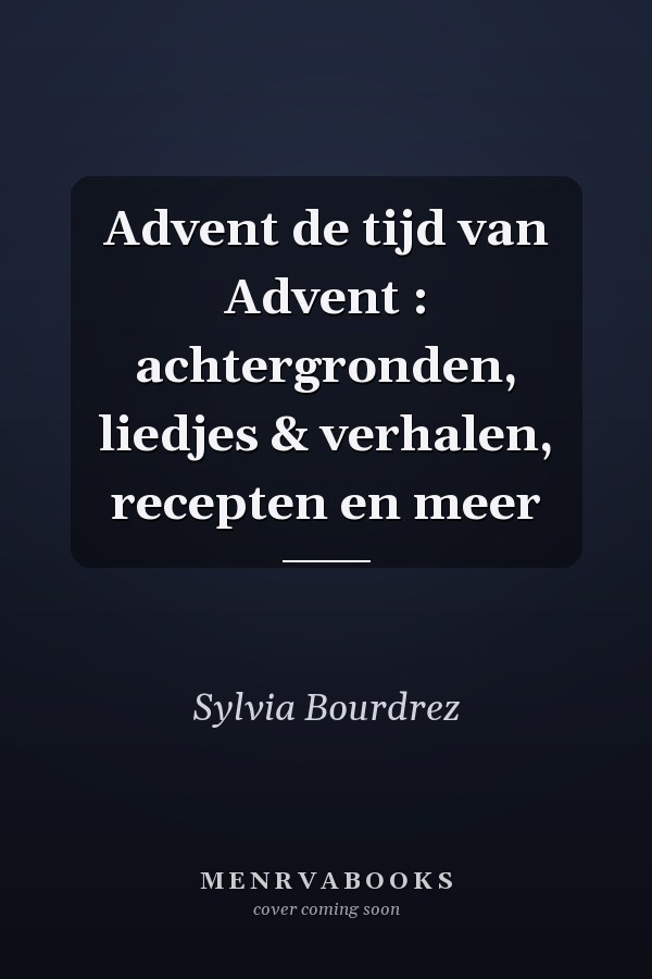 Advent de tijd van Advent : achtergronden, liedjes & verhalen, recepten en meer
