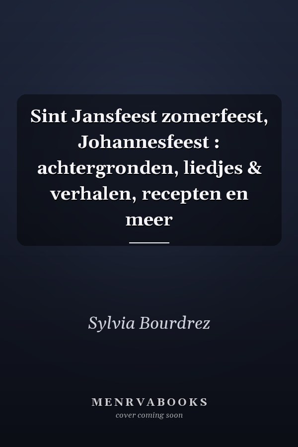 Sint Jansfeest zomerfeest, Johannesfeest : achtergronden, liedjes & verhalen, recepten en meer