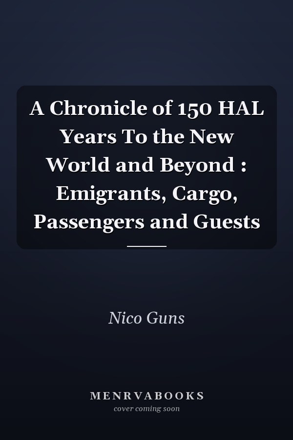 A Chronicle of 150 HAL Years To the New World and Beyond : Emigrants, Cargo, Passengers and Guests