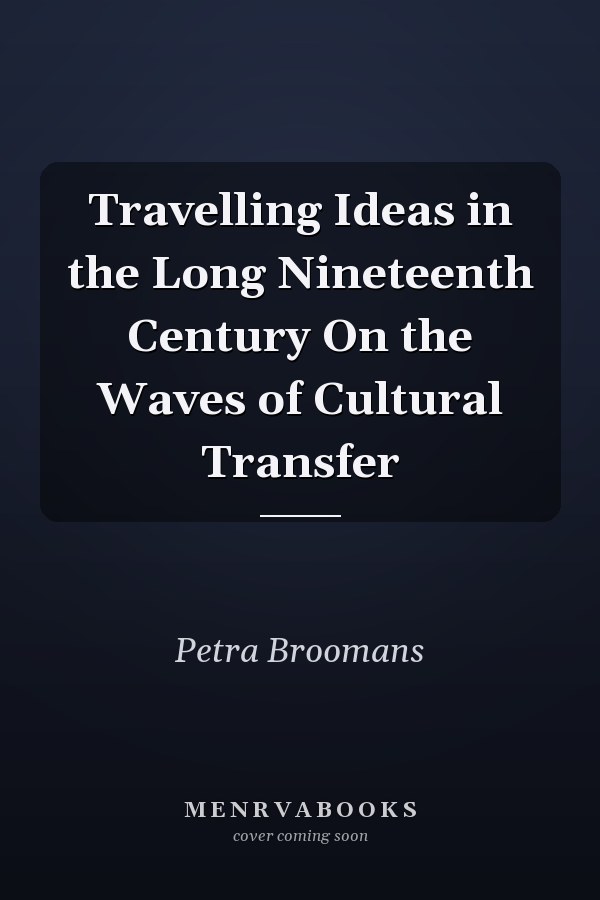 Travelling Ideas in the Long Nineteenth Century On the Waves of Cultural Transfer