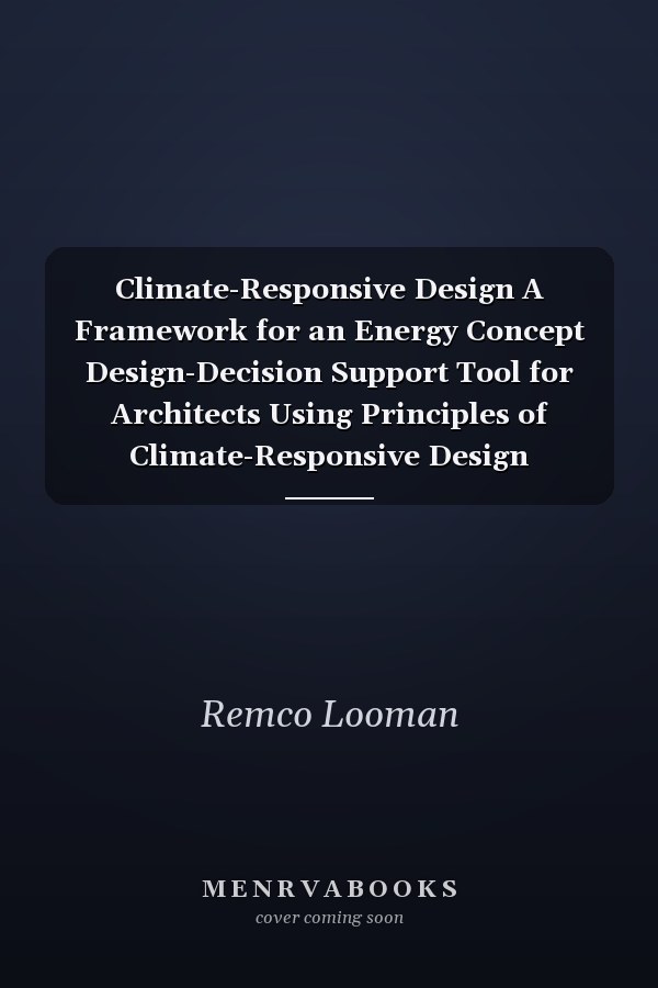 Climate-Responsive Design A Framework for an Energy Concept Design-Decision Support Tool for Architects Using Principles of Climate-Responsive Design