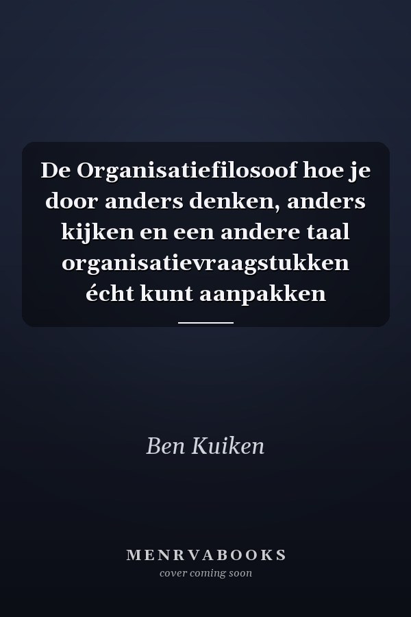 De Organisatiefilosoof hoe je door anders denken, anders kijken en een andere taal organisatievraagstukken écht kunt aanpakken
