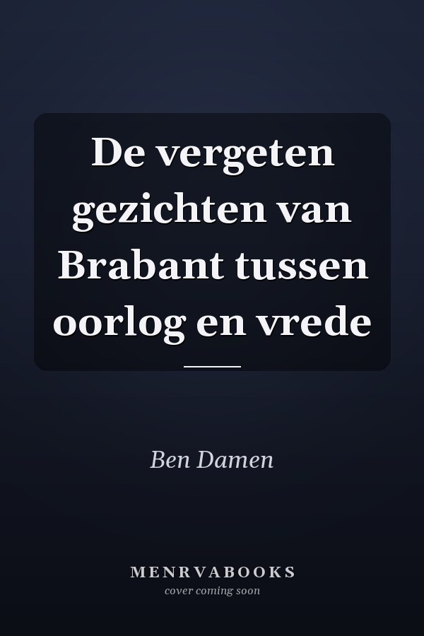 De vergeten gezichten van Brabant tussen oorlog en vrede