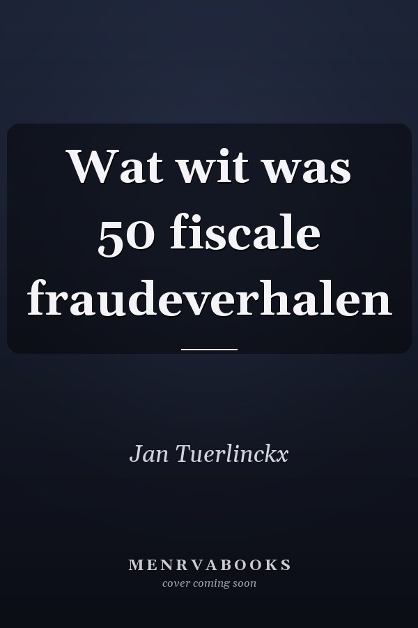 Wat wit was 50 fiscale fraudeverhalen