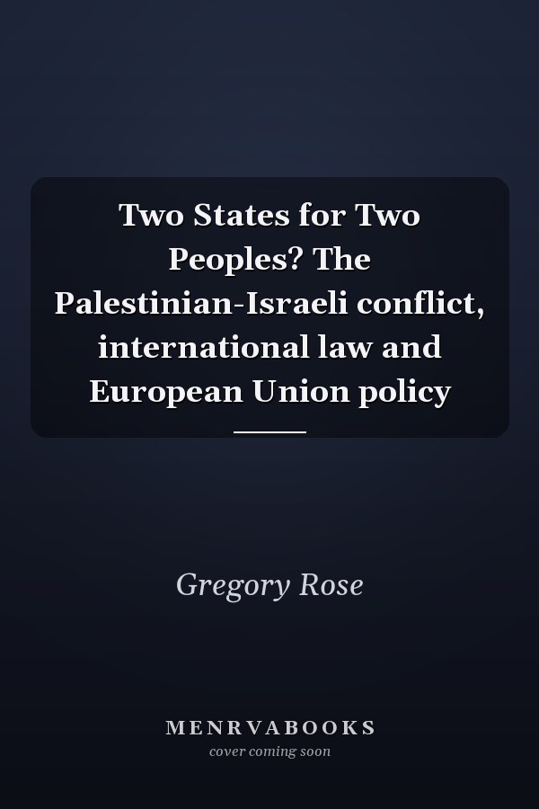Two States for Two Peoples? The Palestinian-Israeli conflict, international law and European Union policy