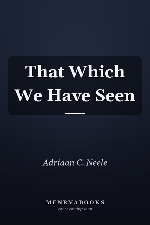 That Which We Have Seen