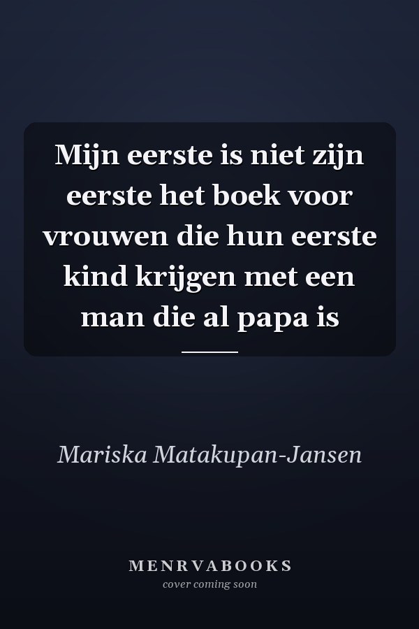Mijn eerste is niet zijn eerste het boek voor vrouwen die hun eerste kind krijgen met een man die al papa is