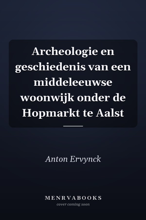 Archeologie en geschiedenis van een middeleeuwse woonwijk onder de Hopmarkt te Aalst