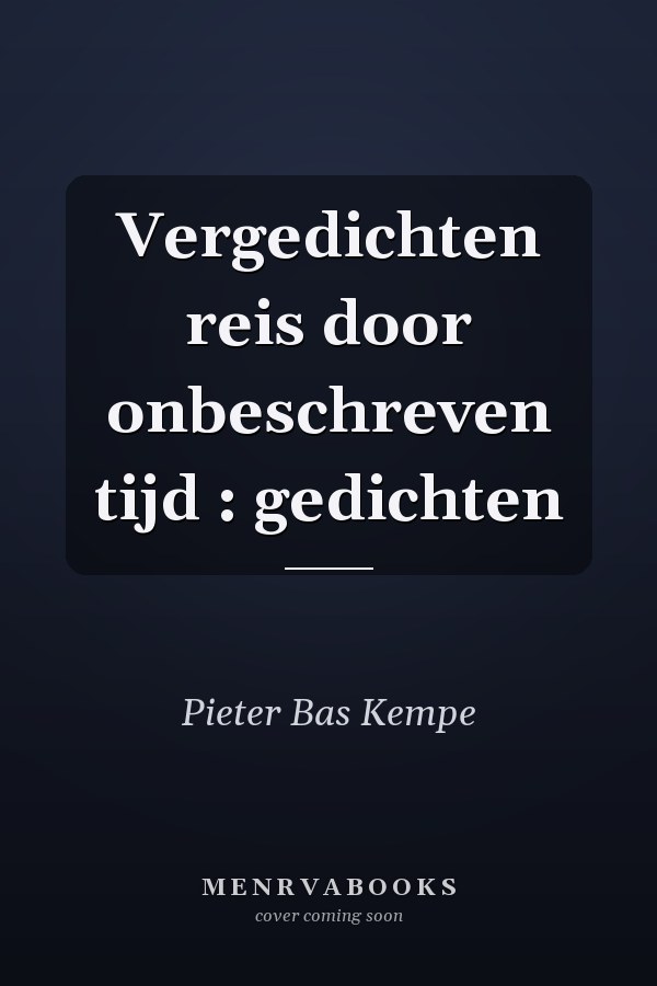 Vergedichten reis door onbeschreven tijd : gedichten