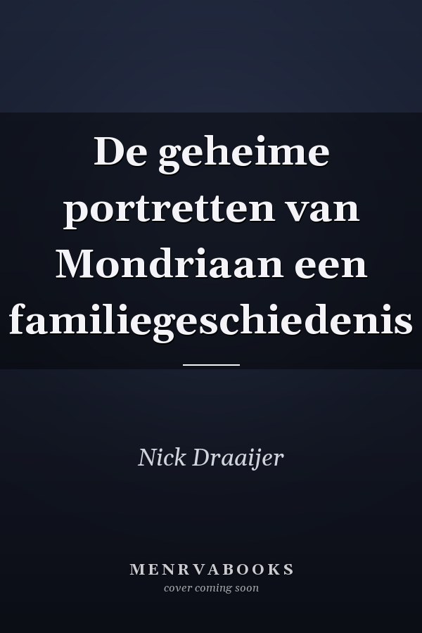 De geheime portretten van Mondriaan een familiegeschiedenis