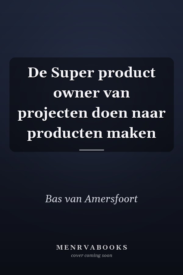De Super product owner van projecten doen naar producten maken