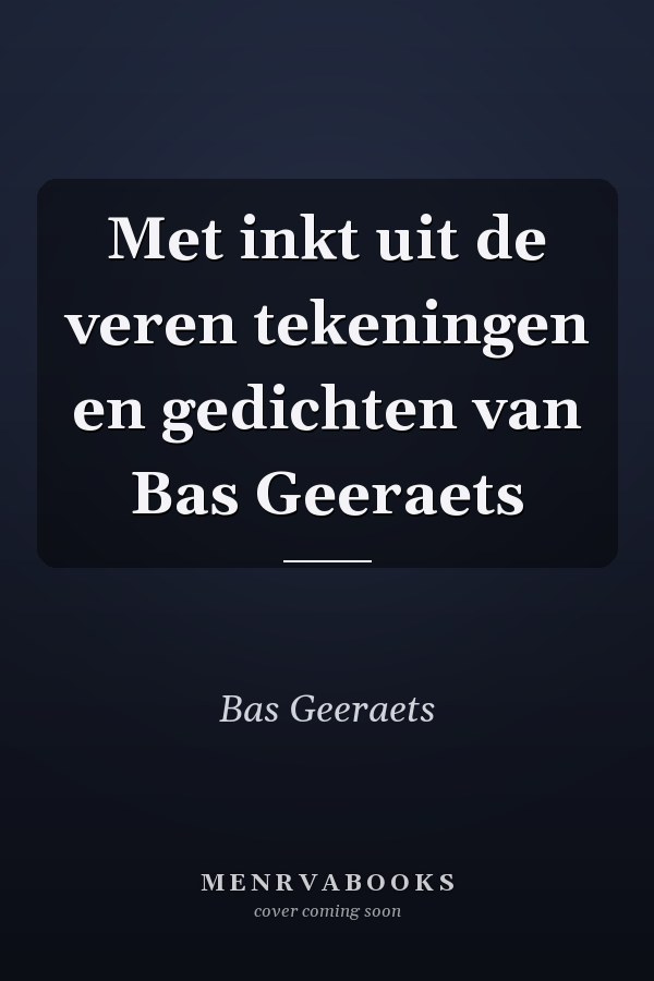 Met inkt uit de veren tekeningen en gedichten van Bas Geeraets